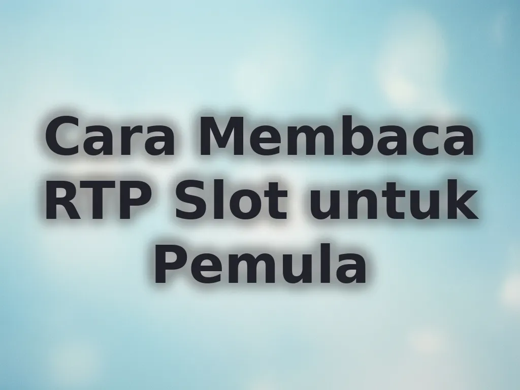 Cara Membaca RTP Slot untuk Pemula
