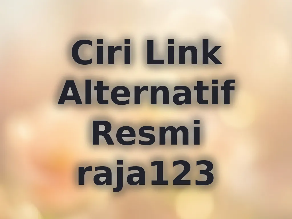 Ciri Link Alternatif Resmi raja123