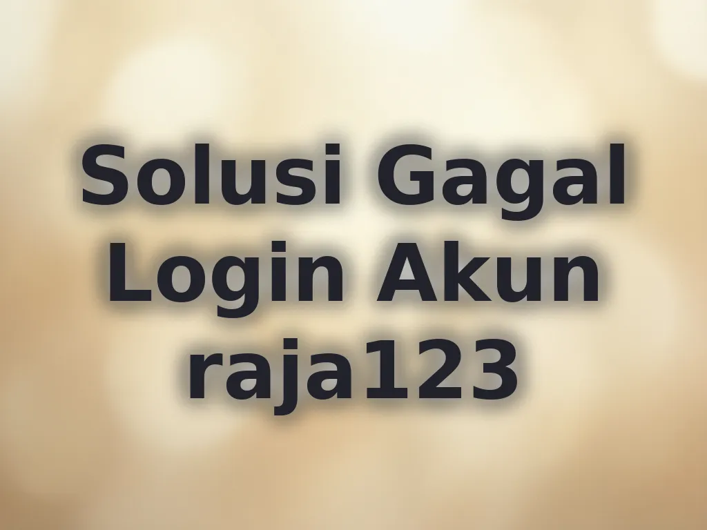 Solusi Gagal Login Akun raja123